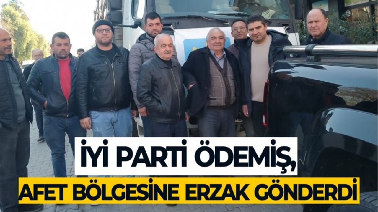 İYİ Parti Ödemiş İlçe Başkanlığı afet bölgesine 1 tır erzak gönderdi.