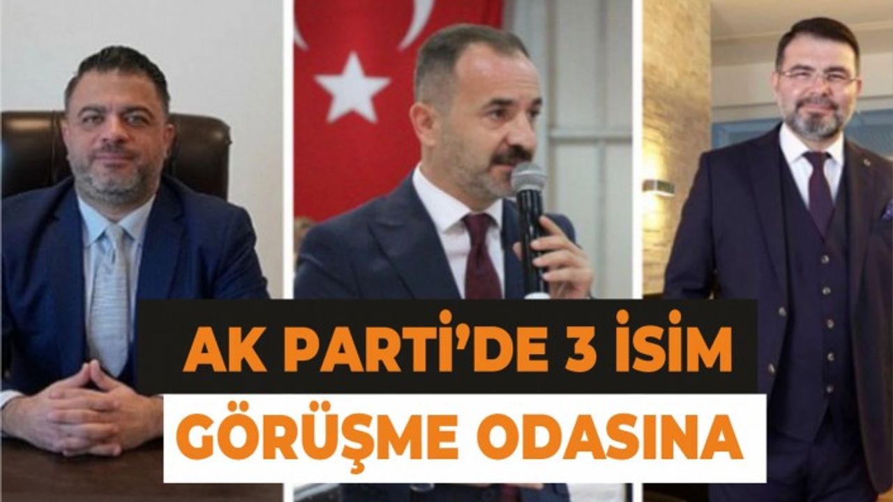 AK Parti İzmir İl Başkanı için 3 isim öne çıktı