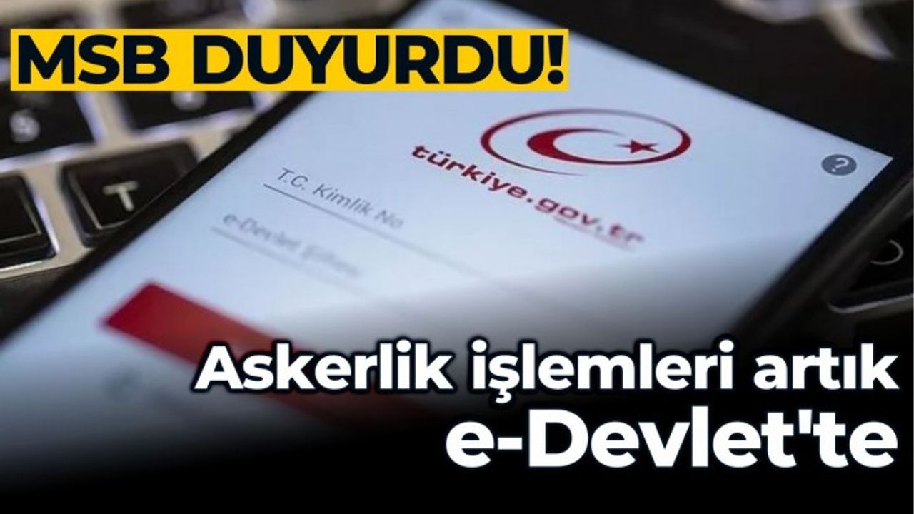 Askerlik işlemleri artık e-Devlet'te