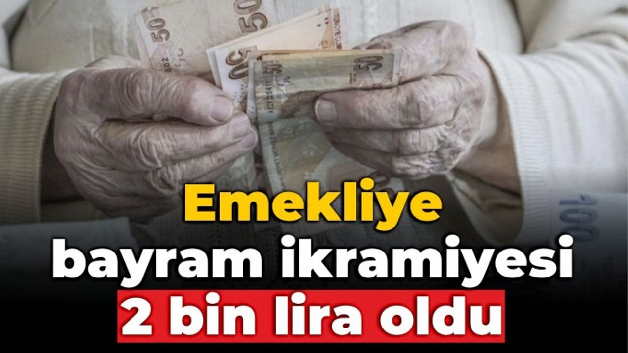 Emekliye bayram ikramiyesi 2 bin lira oldu