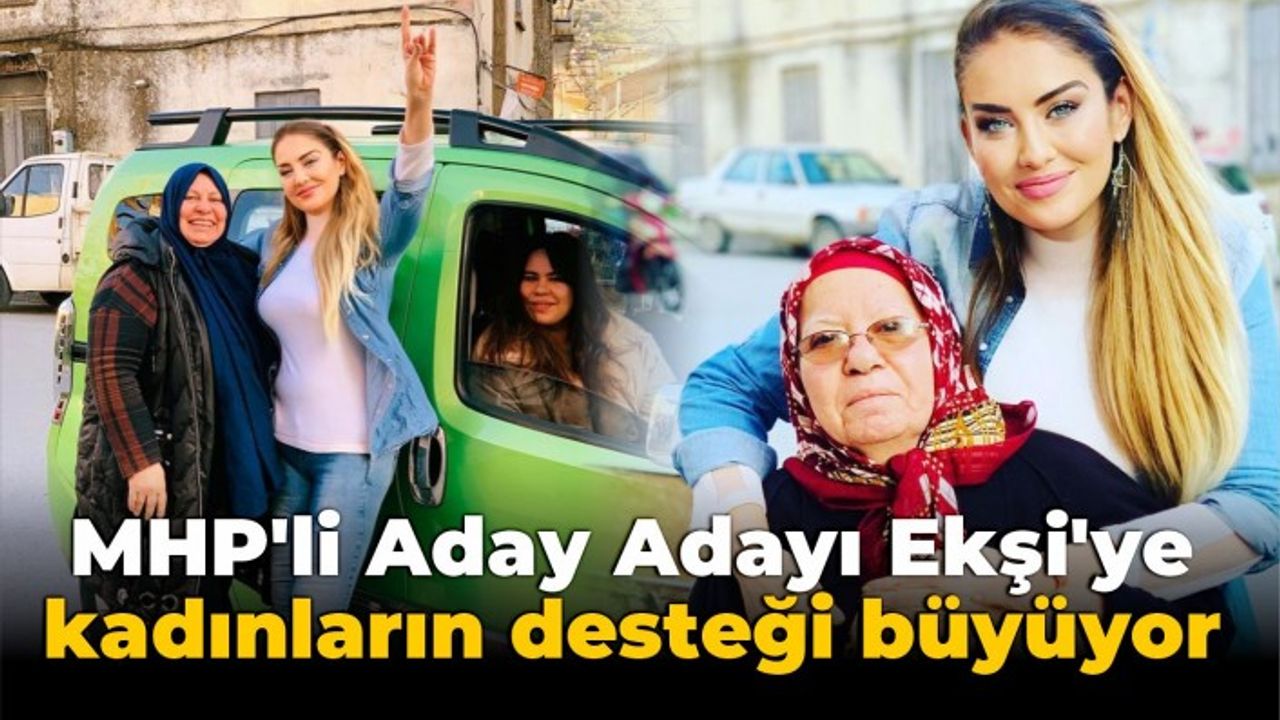 MHP’li Aday Adayı Ekşi’ye kadınların desteği büyüyor