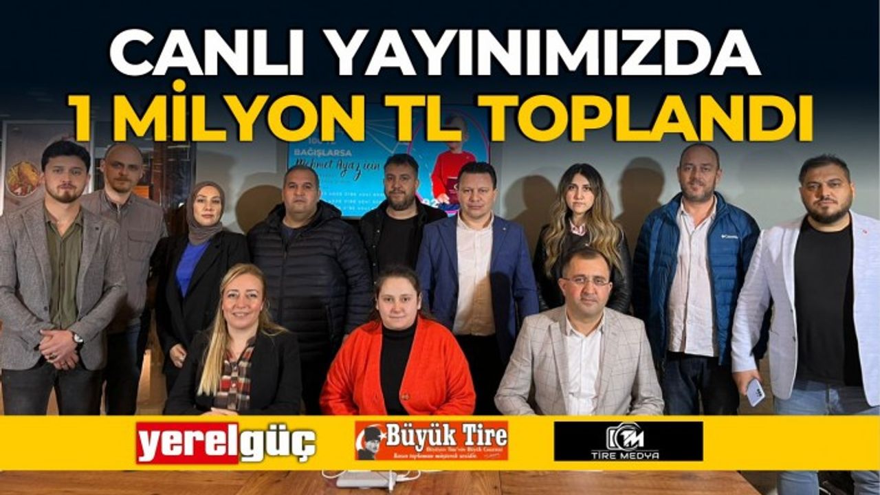 Tire’deki gazetecilerin gerçekleştirdiği canlı yayında 1 milyon lira toplandı