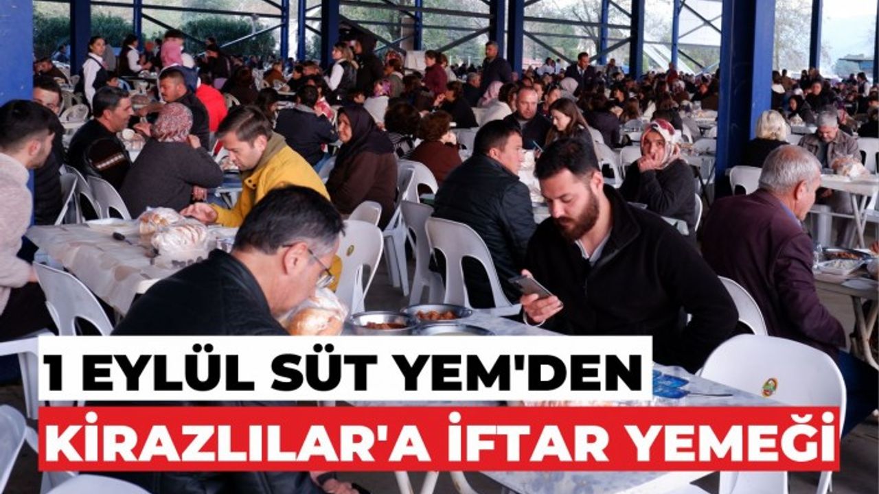 1 EYLÜL SÜT YEM’DEN KİRAZLILAR’A İFTAR YEMEĞİ