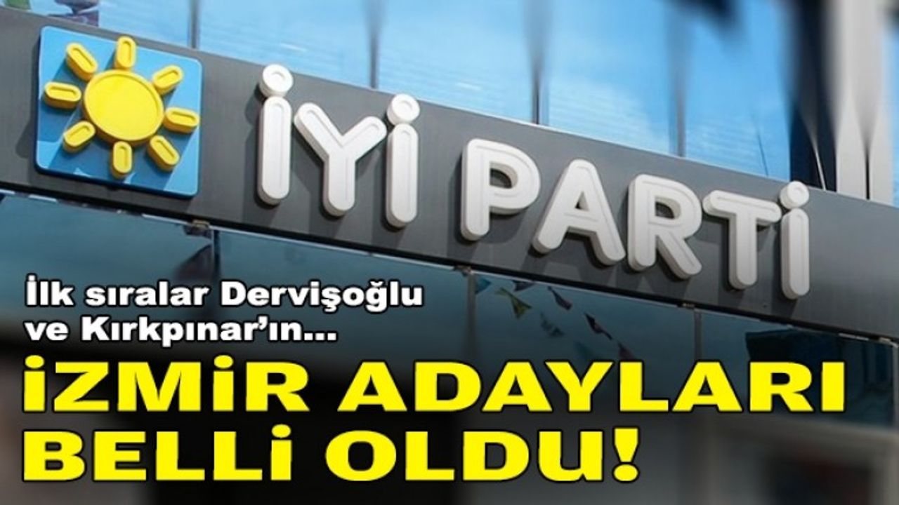 İYİ Parti İzmir'de adaylar netleşti!