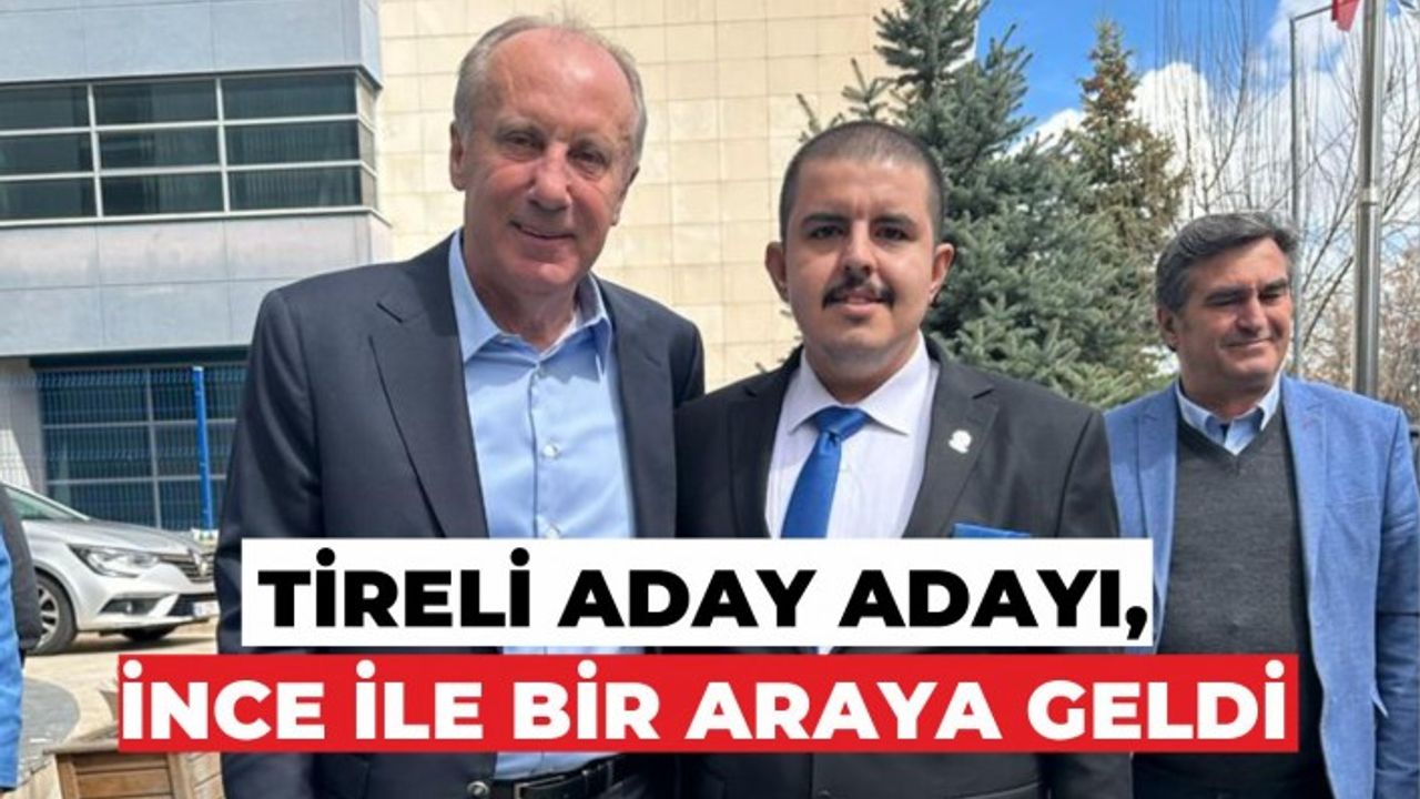 TİRELİ ADAY ADAYI, İNCE İLE BİR ARAYA GELDİ