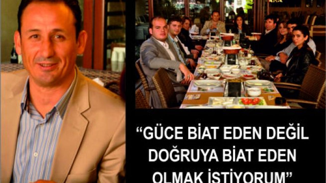 “GÜCE BİAT EDEN DEĞİL DOĞRUYA BİAT EDEN OLMAK İSTİYORUM”