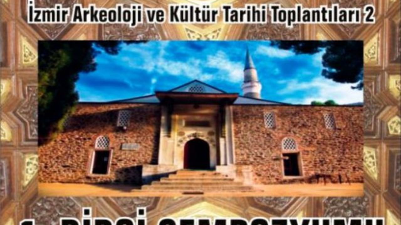 İzmir Arkeoloji ve Kültür Tarihi Toplantıları 1. Birgi Sempozyumu bugün başlıyor