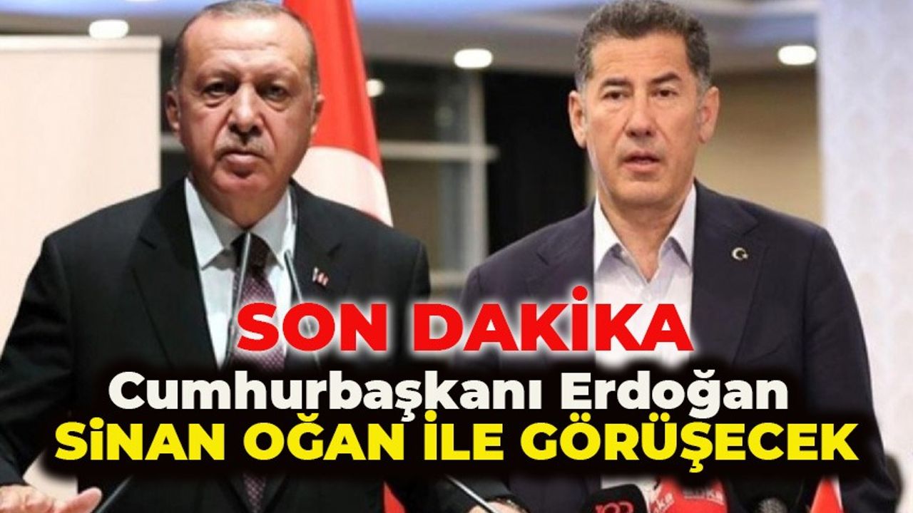 Cumhurbaşkanı Erdoğan Sinan Oğan ile görüşecek