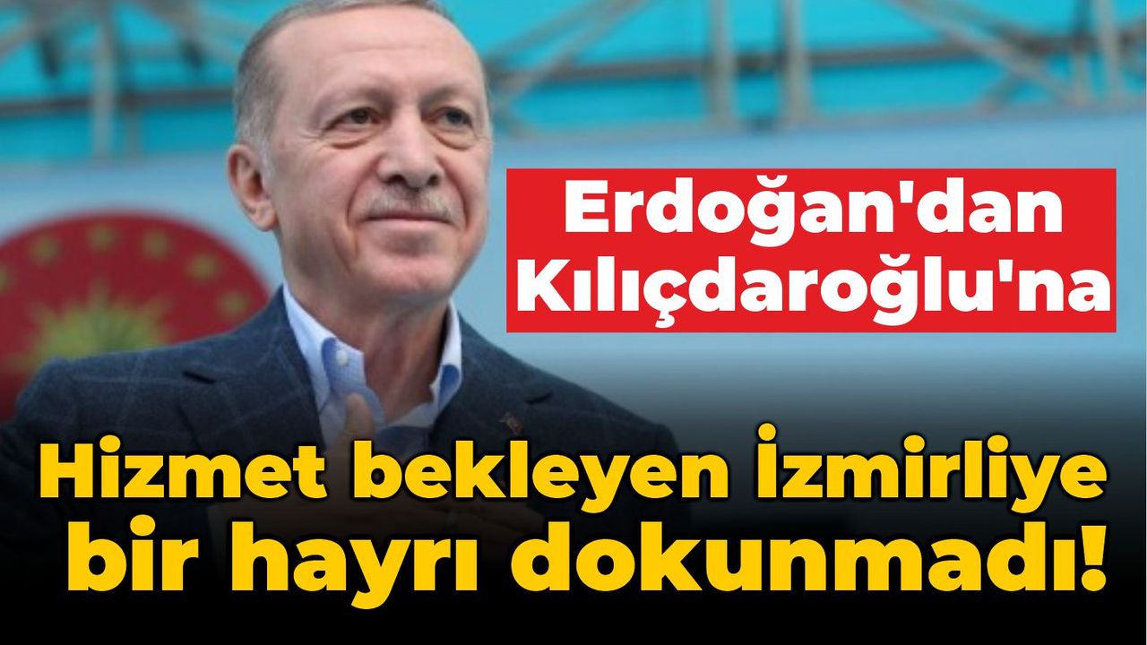 Erdoğan, "Hizmet bekleyen İzmirliye bir hayrı dokunmadı!"
