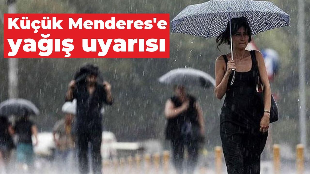 Küçük Menderes’e yağış uyarısı