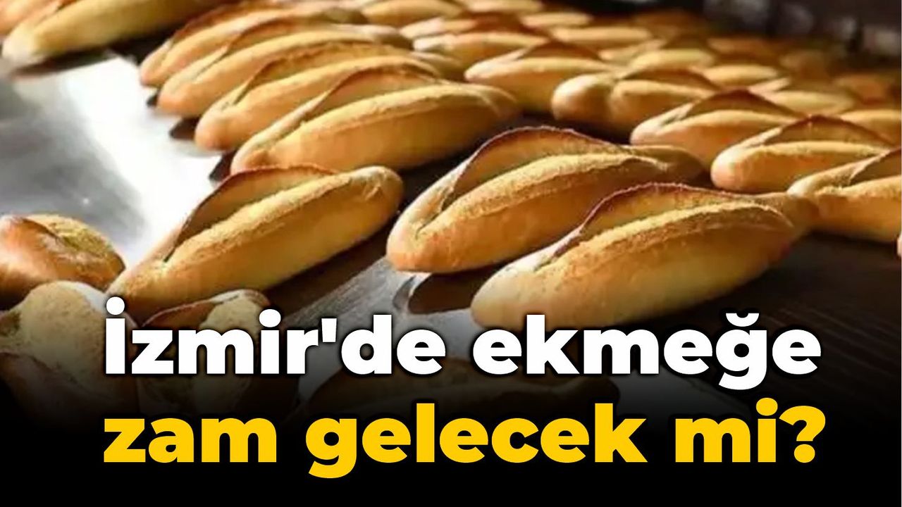 İzmir'de ekmeğe zam gelecek mi?