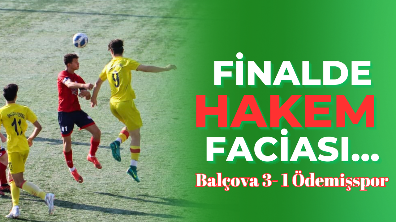 Balçova 3 - 1 Ödemişspor Finalde hakem faciası...