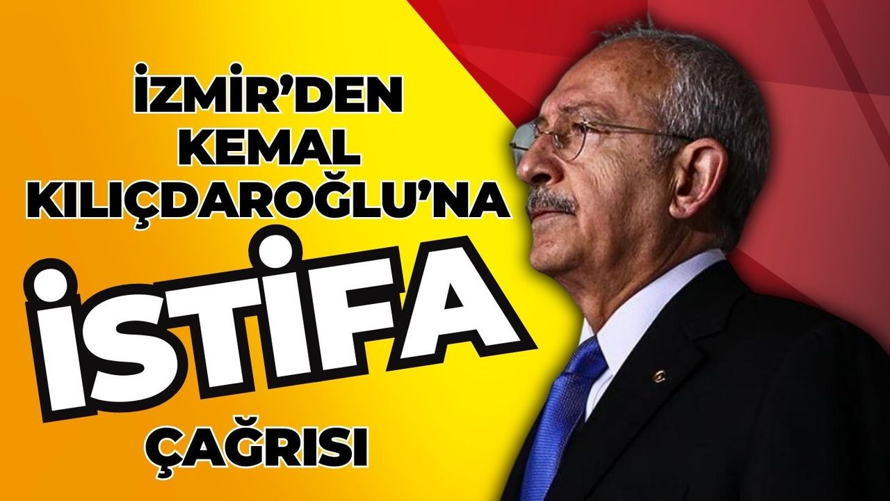 İzmir’den Kemal Kılıçdaroğlu’na “istifa” çağrısı