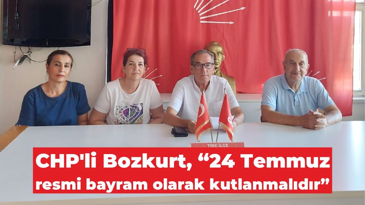 CHP’li Bozkurt, “24 Temmuz resmi bayram olarak kutlanmalıdır”