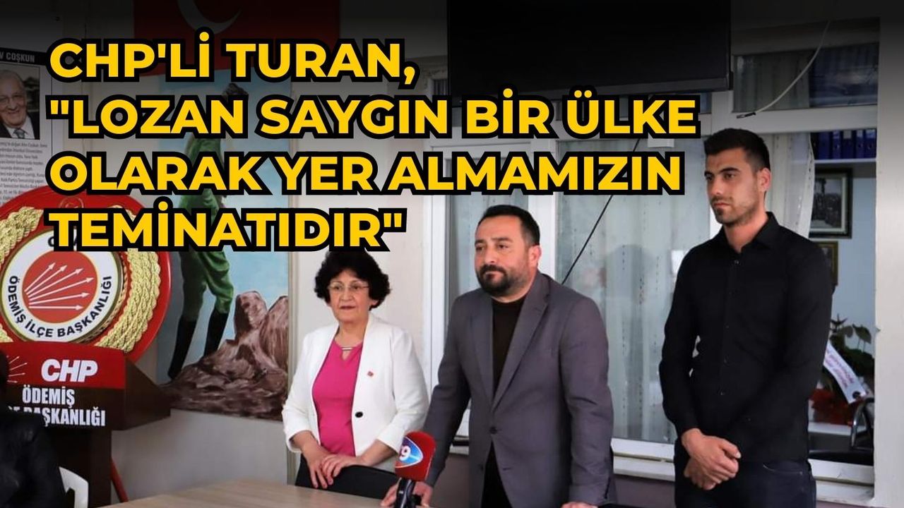 CHP'li Turan, "Lozan saygın bir ülke olarak yer almamızın teminatıdır"