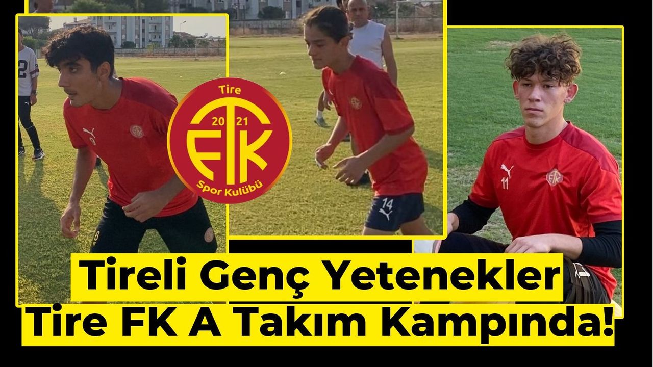 Tireli Genç Yetenekler Tire FK A Takım Kampında!