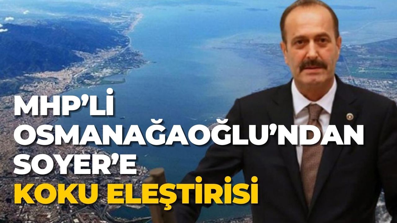 MHP’li Osmanağaoğlu’ndan Soyer’e koku eleştirisi