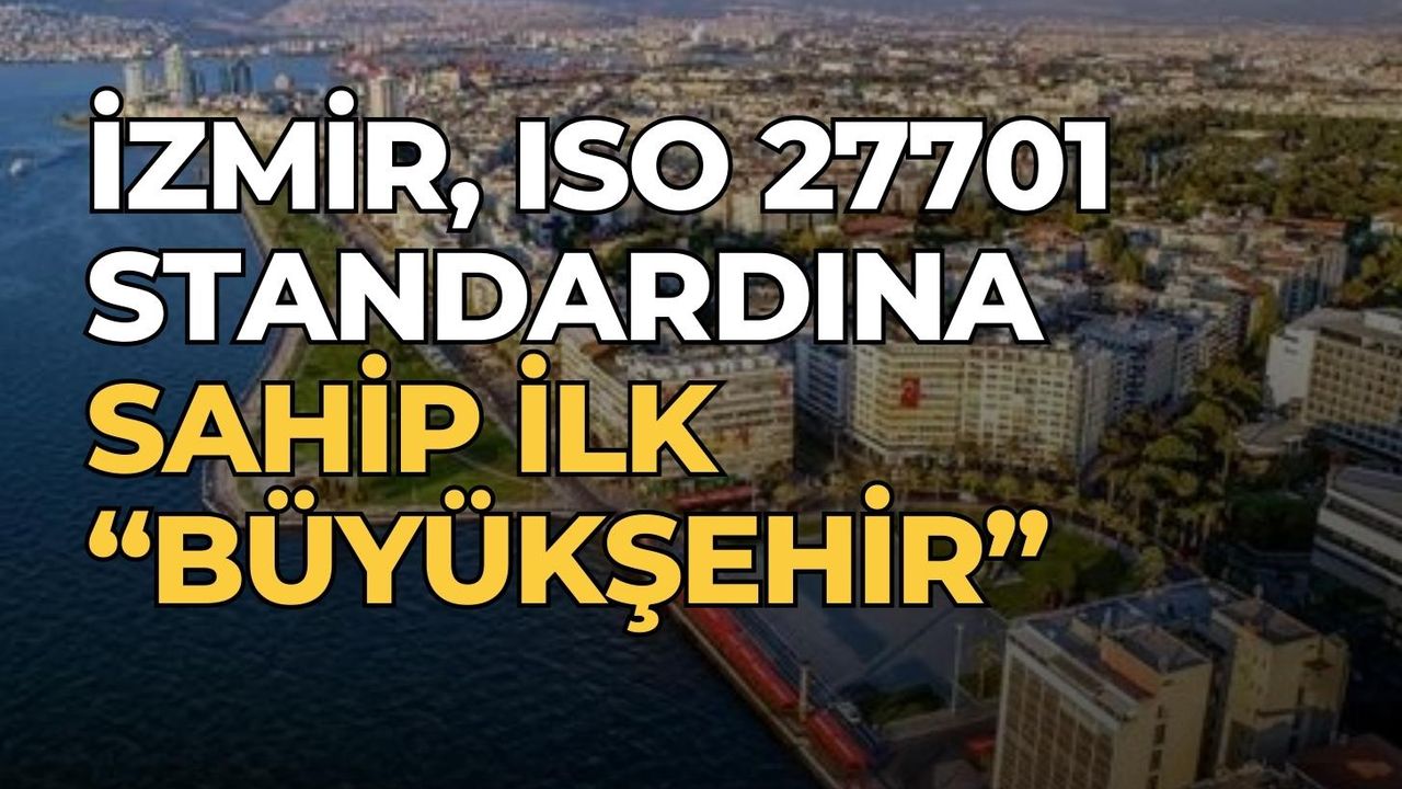 İzmir, ISO 27701 standardına sahip ilk “Büyükşehir” 