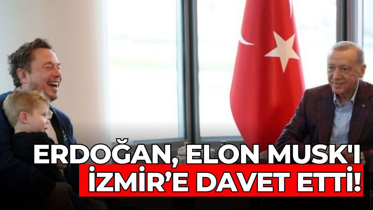 Erdoğan, Elon Musk'ı İzmir'e davet etti!