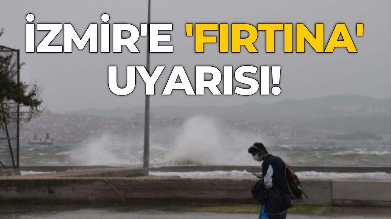 İzmir'e 'fırtına' uyarısı!