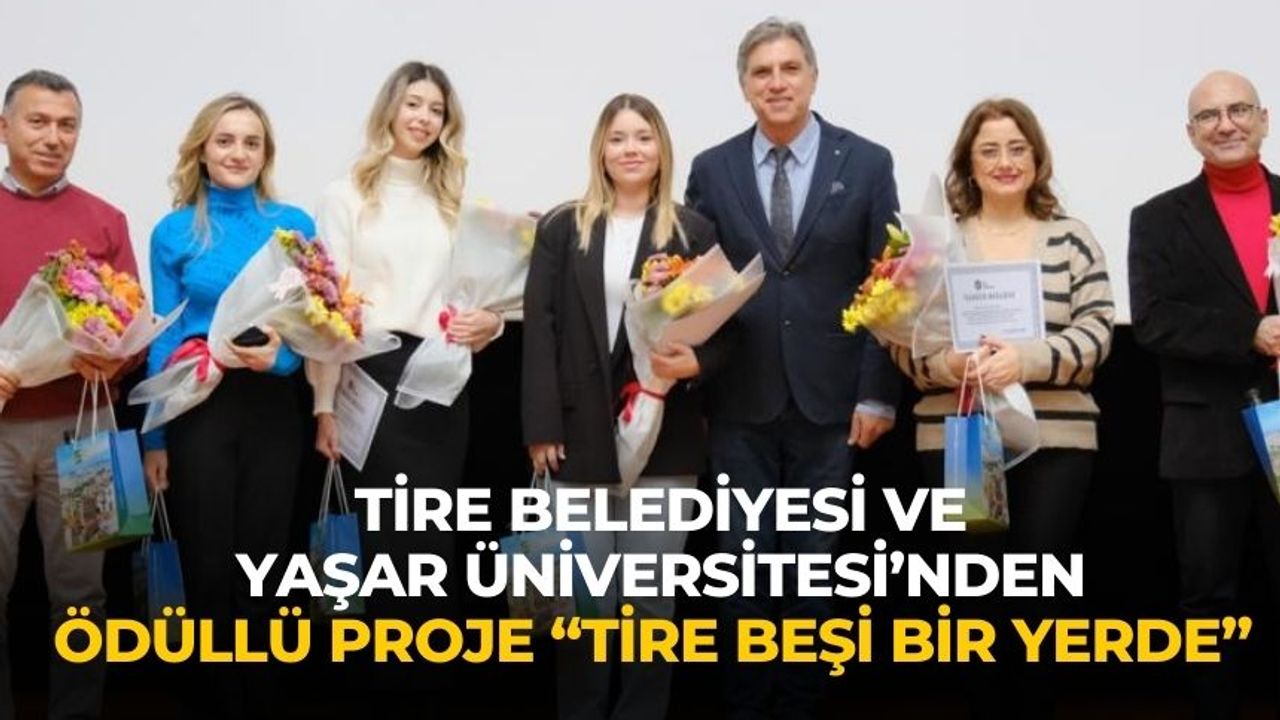 Tire Belediyesi ve Yaşar Üniversitesi’nden ödüllü proje “Tire Beşi Bir Yerde”  