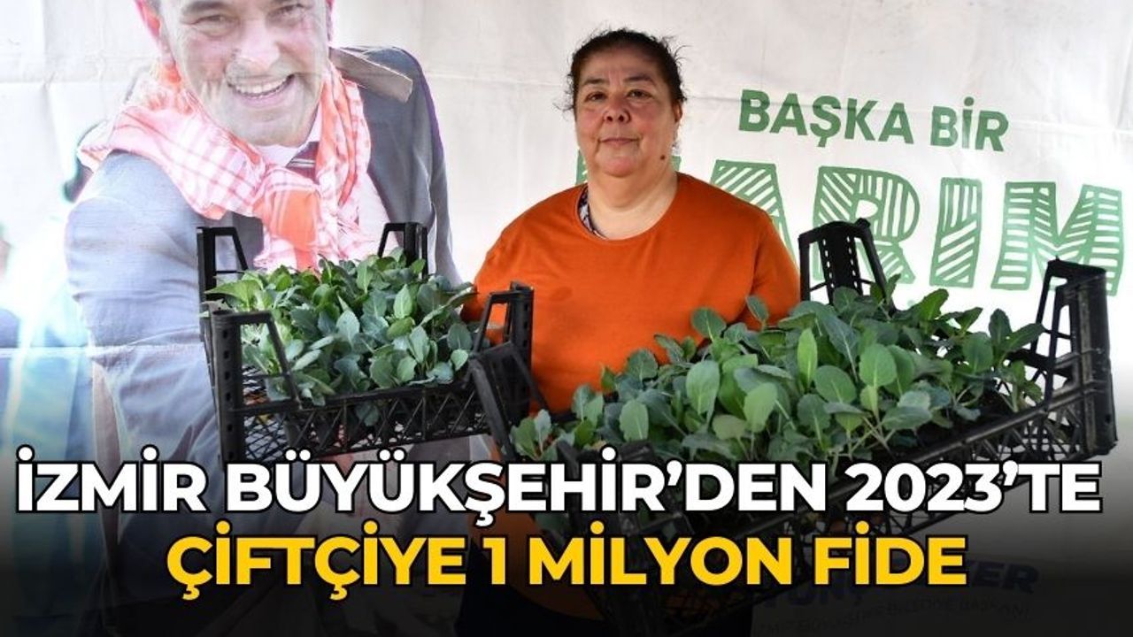 İzmir Büyükşehir’den 2023’te çiftçiye 1 milyon fide