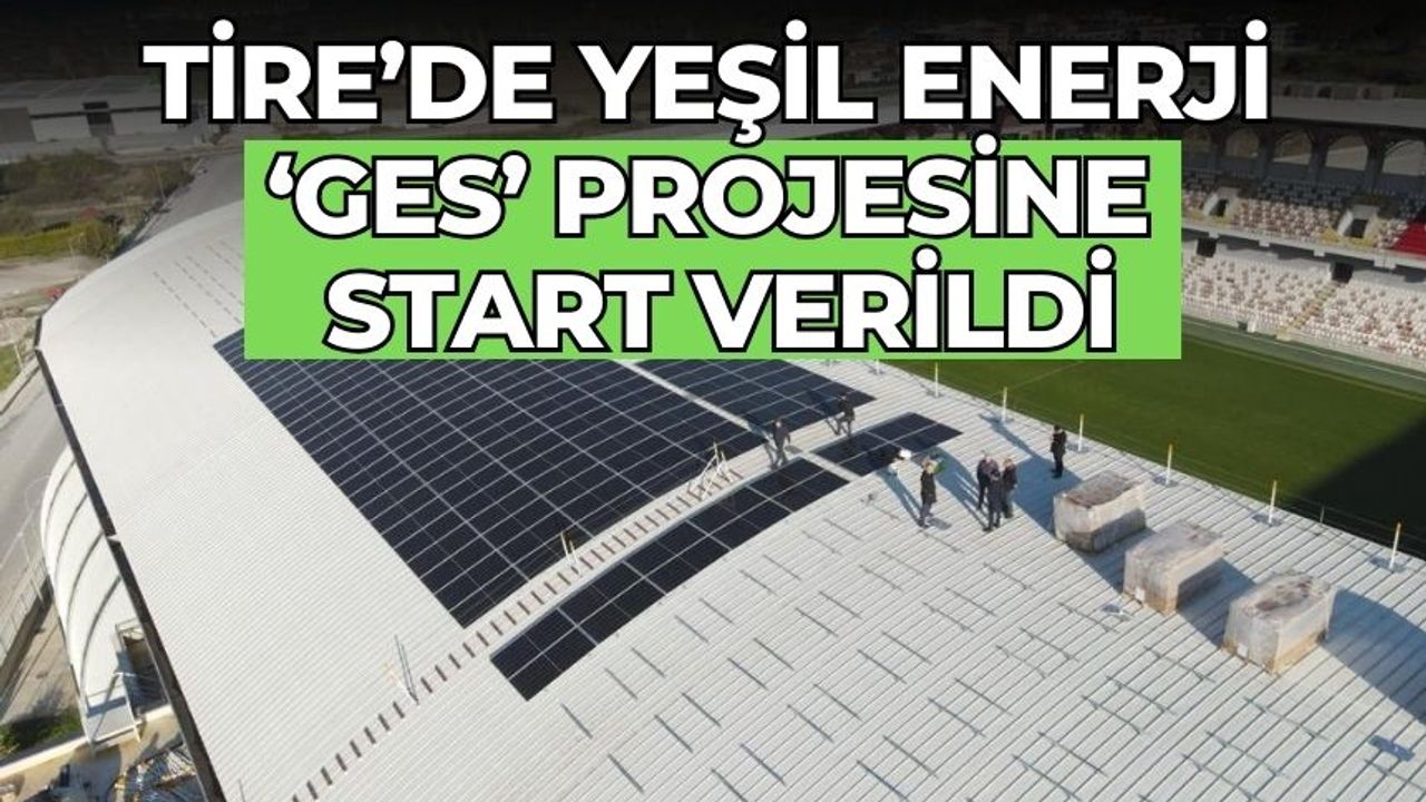 Tire’de Yeşil Enerji ‘GES’ projesine start verildi