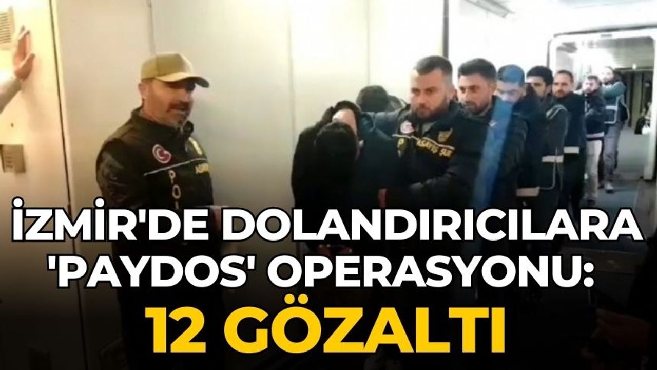 İzmir'de dolandırıcılara 'Paydos' operasyonu: 12 gözaltı