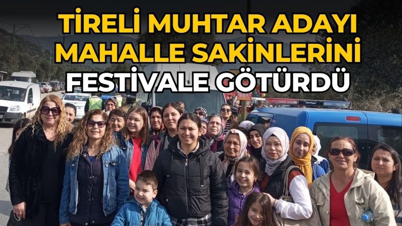 Tireli Muhtar Adayı mahalle sakinlerini Festivale götürdü