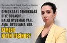 DEMOKRASİ DEMOKRASİ DİYE DOLAŞIP HALKI UYUTMAK VAR AMA  UYGULAMA YOK