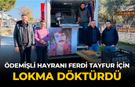 ÖDEMİŞLİ HAYRANI FERDİ TAYFUR İÇİN LOKMA DÖKTÜRDÜ