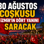30 Ağustos coşkusu İzmir’in dört yanını saracak