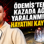 Ödemiş’teki Kazada Ağır Yaralanmıştı Hayatını Kaybetti