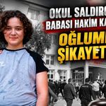 Okul saldırganının babası hakim karşısında Oğlumdan şikayetçiyim