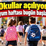 Okullar açılıyor! Uyum haftası bugün başladı