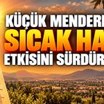 KÜÇÜK MENDERES’TE SICAK HAVA ETKİSİNİ SÜRDÜRECEK