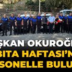 Başkan Okuroğlu, Zabıta Haftası’nda personelle buluştu