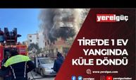 Tire’de meydana gelen yangında 1 ev kullanılamaz hale geldi