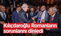 Kılıçdaroğlu Romanların sorunlarını dinledi