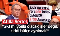 Milletvekili Sertel Tire Belevi yol yapımı için ayrılan bütçeyi eleştirdi