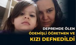 DEPREMDE ÖLEN ÖDEMİŞLİ ÖĞRETMEN VE KIZI DEFNEDİLDİ