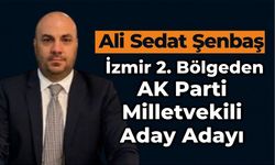 Ali Sedat Şenbaş İzmir 2. Bölgeden AK Parti Milletvekili Aday Adayı