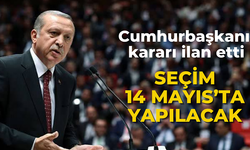 Cumhurbaşkanlığı ve milletvekili seçimleri 14 Mayıs Pazar günü yapılacak