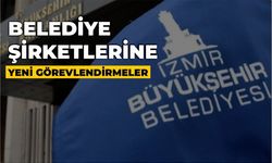 İzmir Büyükşehir Belediyesi şirketlerinde yeni görevlendirmeler yapıldı