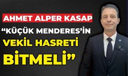 KASAP, “KÜÇÜK MENDERES’İN VEKİL HASRETİ BİTMELİ”