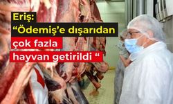 Ödemiş Belediye Başkanı Eriş’ten ‘Şap’ ile ilgili önemli açıklamalar 
