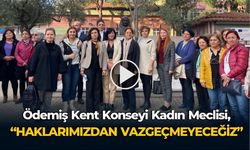 Ödemiş Kent Konseyi Kadın Meclisi, “HAKLARIMIZDAN VAZGEÇMEYECEĞİZ”