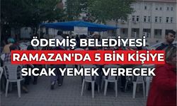 Ödemiş'te 6 farklı noktada iftar çadırları kurulacak