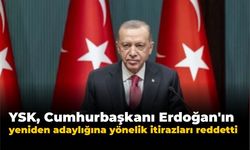 YSK, Cumhurbaşkanı Erdoğan'ın yeniden adaylığına yönelik itirazları reddetti