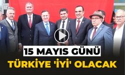 15 MAYIS GÜNÜ TÜRKİYE ‘İYİ’ OLACAK